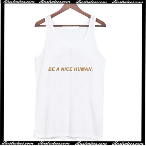 Be A Nice Human Tank Top AI