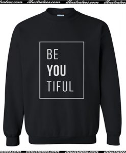 Be You Tiful Sweatshirt AI