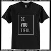Be You Tiful T Shirt AI
