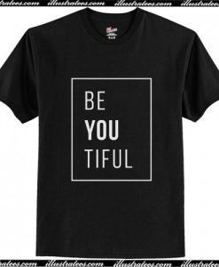 Be You Tiful T Shirt AI