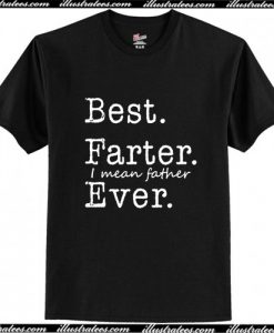 Best Farter I Mean Father Ever T-Shirt AI