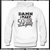 Damn I make 50 Look Good Hoodie AI