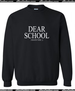 Dear School I Hate You Sweatshirt AI