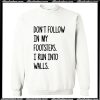 Don't Follow In My Footsteps Sweatshirt AI