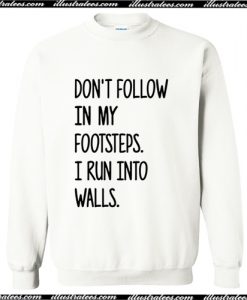 Don't Follow In My Footsteps Sweatshirt AI