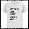 Don't Follow In My Footsteps T Shirt AI