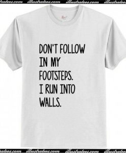 Don't Follow In My Footsteps T Shirt AI