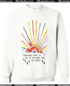 Everything Comes To You At The Right Time Sweatshirt AI