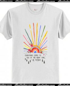 Everything Comes To You At The Right Time T Shirt AI