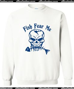 Fish Fear Me Fishing Skull Skeleton Sweatshirt AI