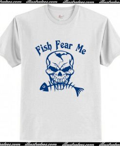 Fish Fear Me Fishing Skull Skeleton T-Shirt AI