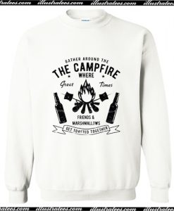 Gather Round The Campfire And Marshmallows Get Toasted Sweatshirt AI