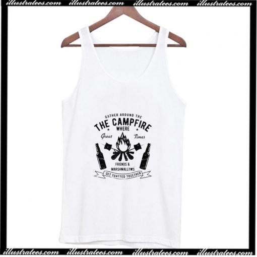 Gather Round The Campfire And Marshmallows Get Toasted Tank Top AI