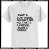 I Have A Boyfriend Quotes T Shirt AI