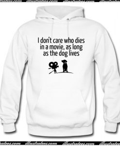 I dont care who dies in a movie,as long as the dog lives Hoodie AI