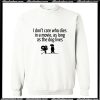 I dont care who dies in a movie,as long as the dog lives Sweatshirt AI