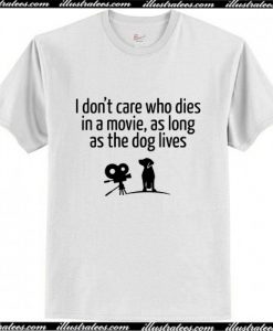 I dont care who dies in a movie,as long as the dog lives T Shirt AI