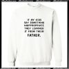 If my kids say something Inappropriate they learned it from their father Sweatshirt AI