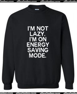 Im Not Lazy Im On Energy Saving Mode Sweatshirt AI