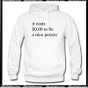 It Costs 0 Dollar To Be A Nice Person Hoodie AI