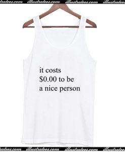 It Costs 0 Dollar To Be A Nice Person Tank Top AI