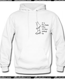 Its New York Baby Always Jacked Up Hoodie AI