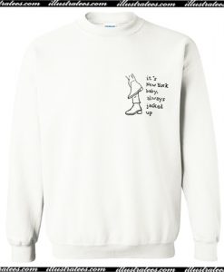 Its New York Baby Always Jacked Up Sweatshirt AI