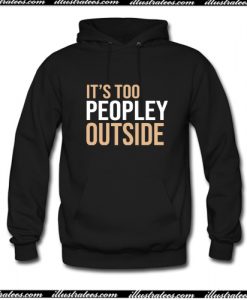 Its Too Peopley Outside Hoodie AI