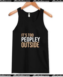 Its Too Peopley Outside Tank Top AI