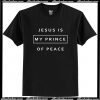 Jesus Is My Prince Of Peace T Shirt AI