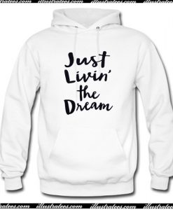 Just Living the Dream Hoodie AI