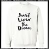 Just Living the Dream Sweatshirt AI