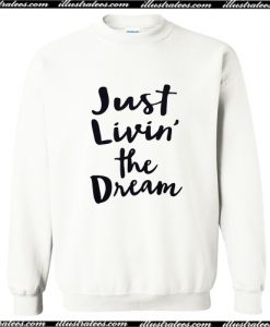 Just Living the Dream Sweatshirt AI