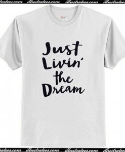 Just Living the Dream T-Shirt AI