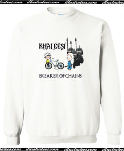 Khaleesi Breaker Of Chains Sweatshirt AI