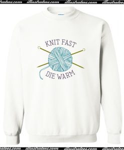 Knit Fast Die Warm Knitters Sweatshirt AI