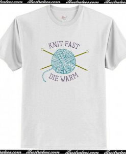 Knit Fast Die Warm Knitters T-Shirt AI