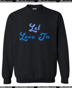 Let Love In Sweatshirt AI