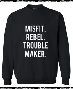 MISFIT REBEL TROUBLE MAKER Trending Sweatshirt AI