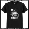 MISFIT REBEL TROUBLE MAKER Trending T Shirt AI