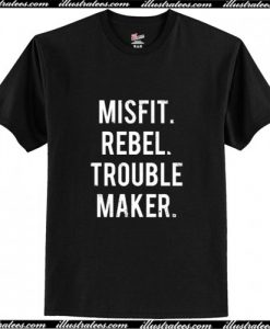 MISFIT REBEL TROUBLE MAKER Trending T Shirt AI