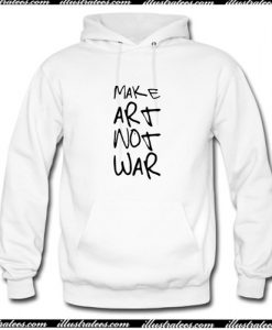 Make Art Not War Hoodie AI