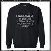 Marriage an Endless Sleepover Sweatshirt AI