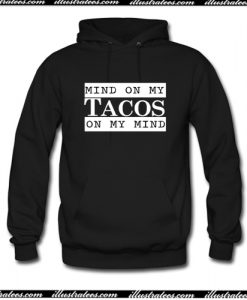 Mind On My Tacos On My Mind Hoodie AI