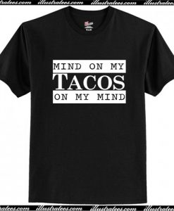 Mind On My Tacos On My Mind T Shirt AI