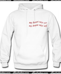 My Heart Says Yes But My Brain Says WTF Hoodie AI