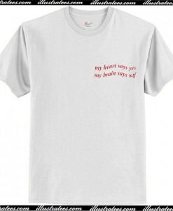 My Heart Says Yes But My Brain Says WTF T Shirt AI