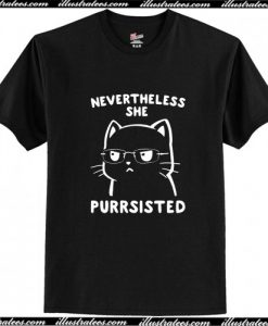 Nevertheless She Purrsisted T Shirt AI