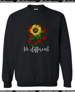 Rose And Sunflower Be Different Sweatshirt AI