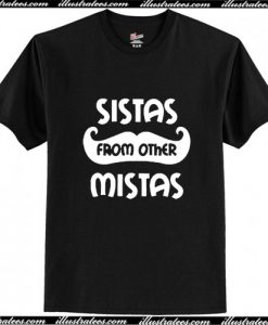 Sistas From Another Mistas T Shirt AI